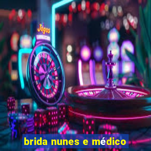 brida nunes e médico